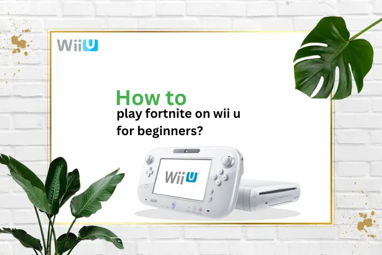 Best hack on how to play fortnite on wii u for beginners