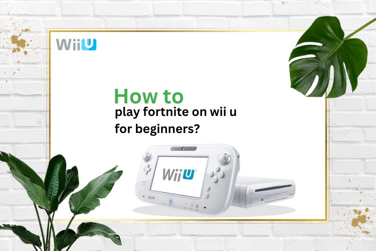 Best hack on how to play fortnite on wii u for beginners