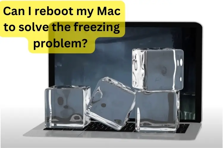 Can I reboot my Mac to solve the freezing problem