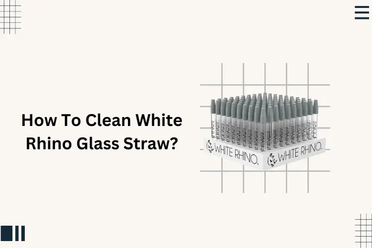 How To Clean White Rhino Glass Straw