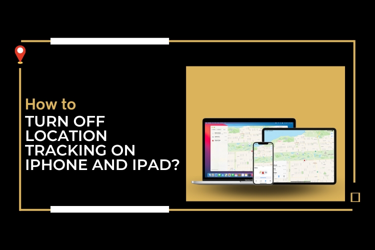 How to Turn off Location Tracking on iPhone and iPad