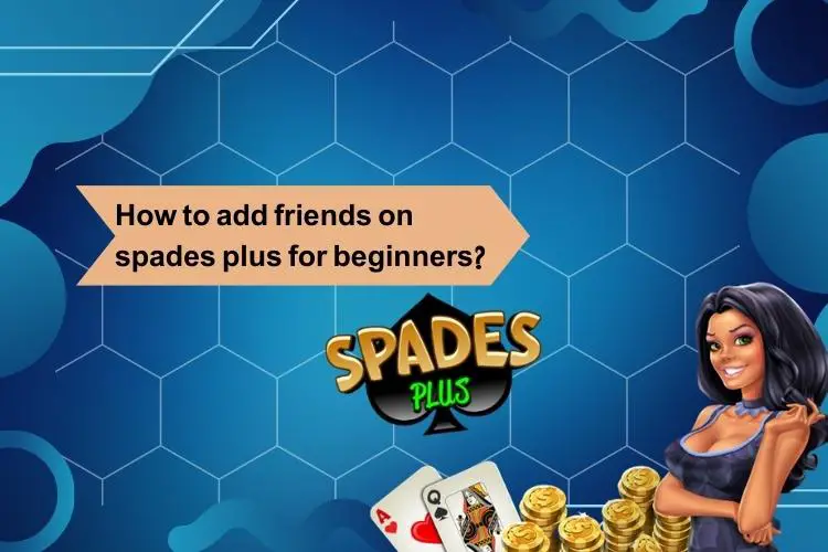 Simple guide on how to add friends on spades plus