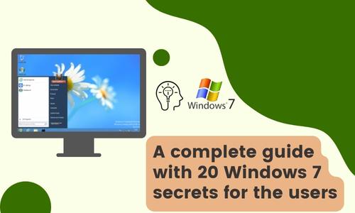 A complete guide with 20 Windows 7 secrets for the users