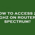 How to Access 2.4 Ghz on Spectrum Router